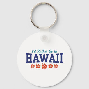 I'd Rather Be In Hawaii Key Ring