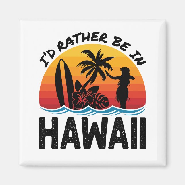 I'd Rather Be In Hawaii Magnet (Front)