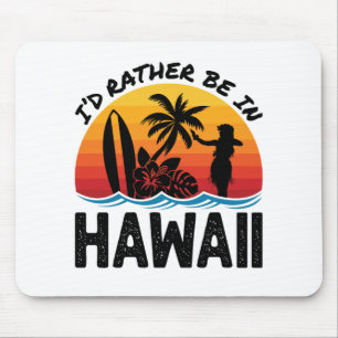 I'd Rather Be In Hawaii Mouse Pad