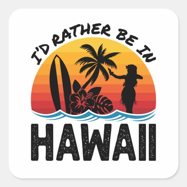 I'd Rather Be In Hawaii Square Sticker (Front)