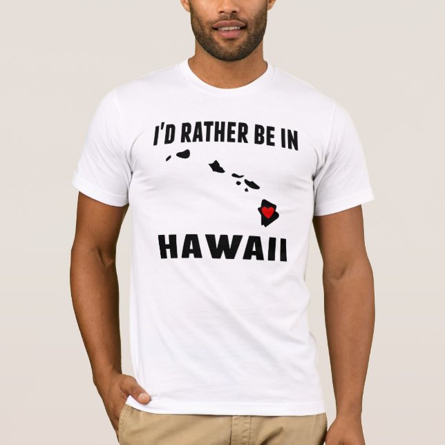 I'd Rather Be In Hawaii T-Shirt (Front)