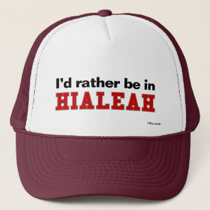 I'd Rather Be In Hialeah Trucker Hat
