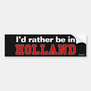 I'd Rather Be In Holland Bumper Sticker
