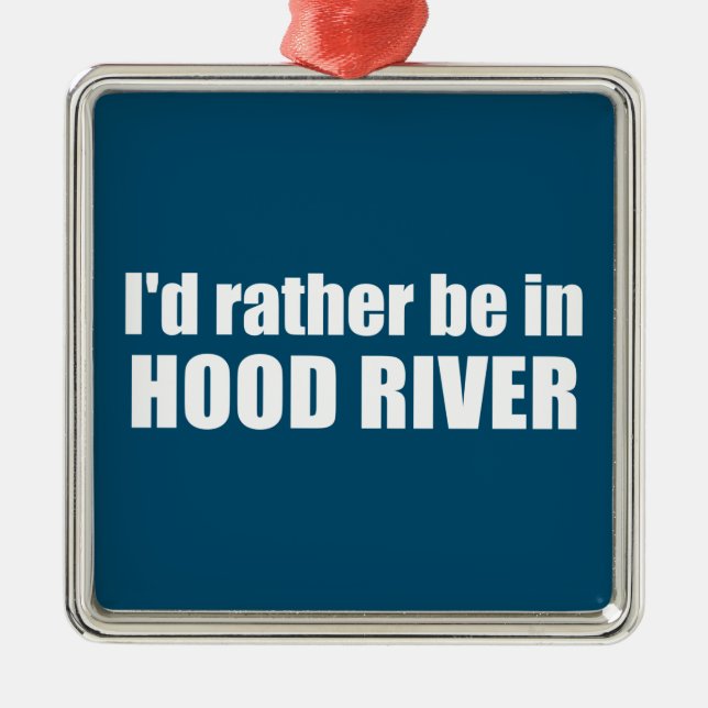 I'd Rather Be In Hood River Oregon Metal Ornament (Front)