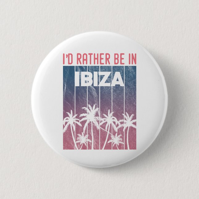 I'd rather be in Ibiza 6 Cm Round Badge (Front)