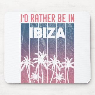 I'd rather be in Ibiza Mouse Pad