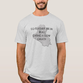 I'd Rather be in iraq T-Shirt