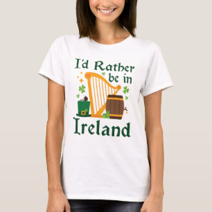 I'd Rather Be in Ireland T-Shirt