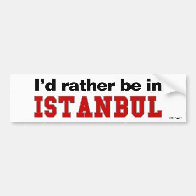 I'd Rather Be In Istanbul Bumper Sticker (Front)