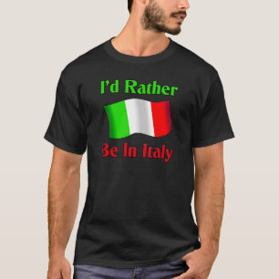 I'd Rather be in Italy T-Shirt