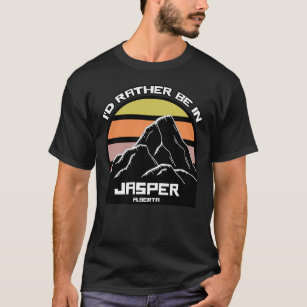 I'd Rather Be In Jasper Alberta T-Shirt