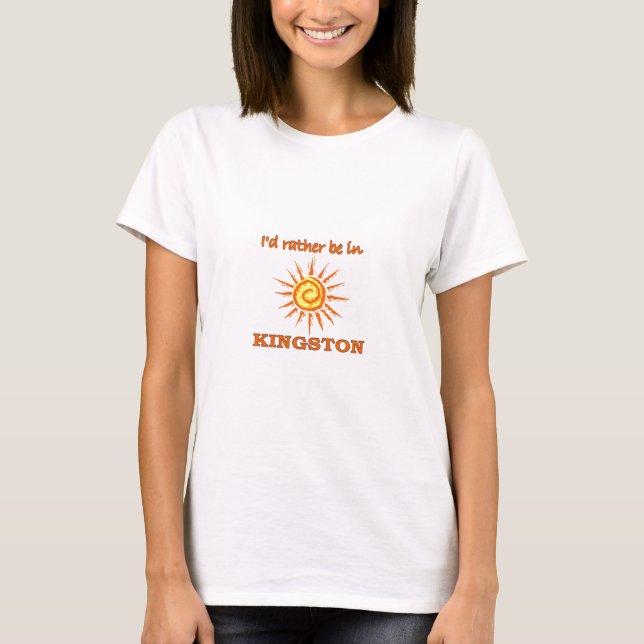 I'd Rather Be in Kingston T-Shirt (Front)
