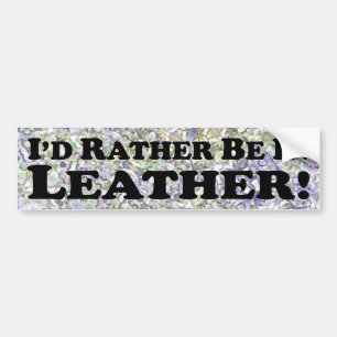 I'd Rather Be In Leather - Bumper Sticker