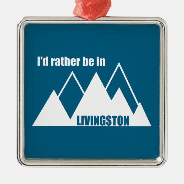 I'd Rather Be In Livingston Montana Mountain Metal Ornament (Front)