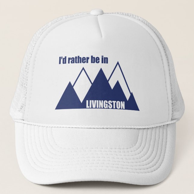 I'd Rather Be In Livingston Montana Mountain Trucker Hat (Front)