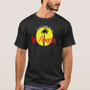 I'd Rather Be in Los Angeles - Vacation Beach Blue T-Shirt