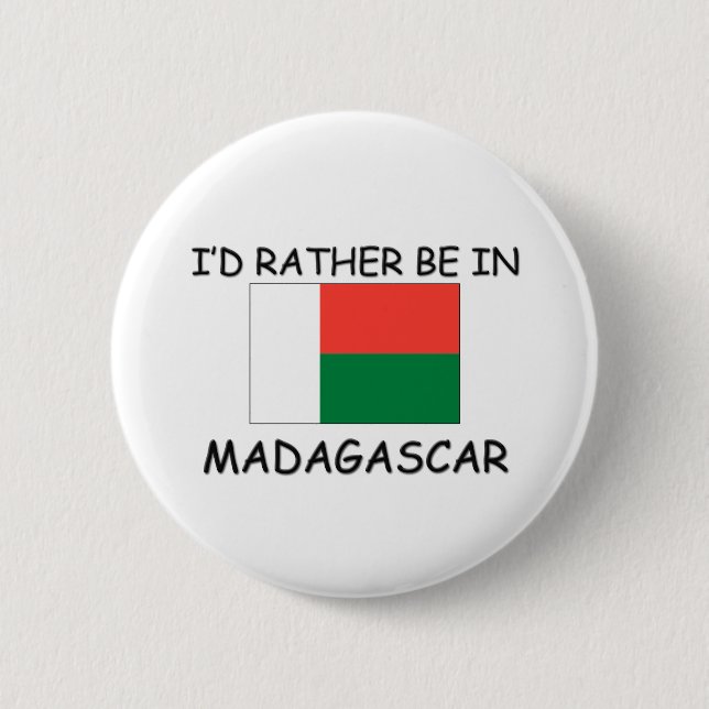 I'd rather be in Madagascar 6 Cm Round Badge (Front)