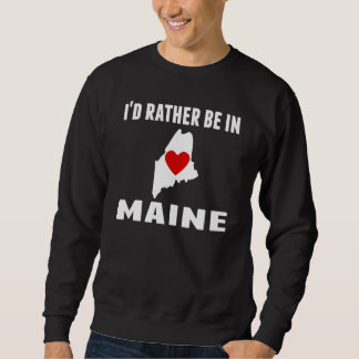 I'd Rather Be In Maine Sweatshirt
