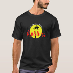 I'd Rather Be in Maldives - Beach Vacation Blue T-Shirt