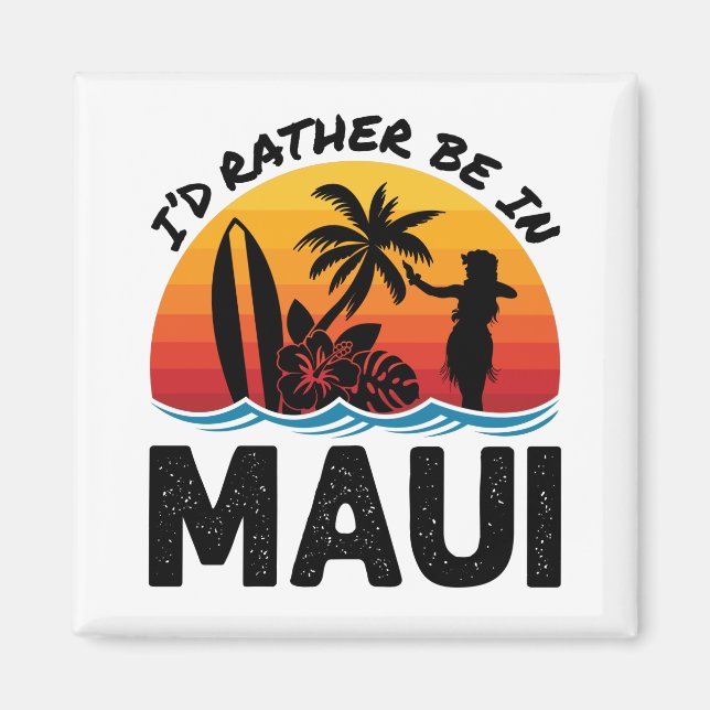 I'd Rather Be In Maui Hawaii Magnet (Front)