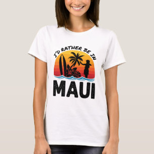 I'd Rather Be In Maui Hawaii T-Shirt