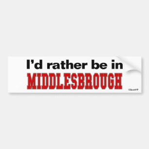 I'd Rather Be In Middlesbrough Bumper Sticker