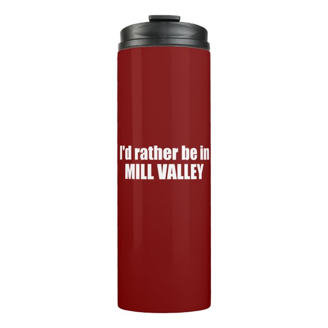 I'd Rather Be In Mill Valley California Thermal Tumbler (Front)