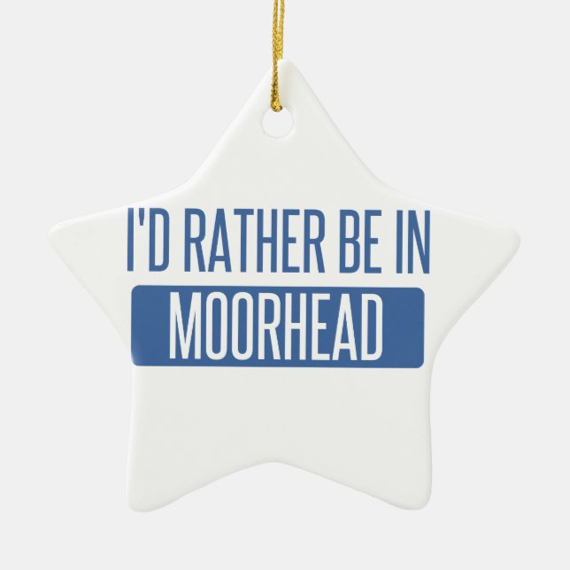 I'd rather be in Moorhead Ceramic Ornament (Front)