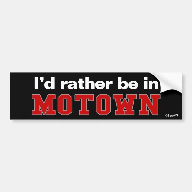 I'd Rather Be In Motown Bumper Sticker (Front)