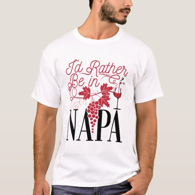 I'd Rather Be in Napa T-Shirt (Front)