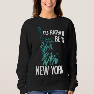 I'd Rather Be In New York  City Travel Sweatshirt