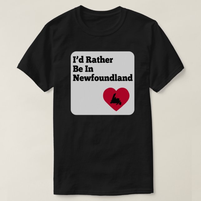I'd Rather be in Newfoundland T-Shirt (Design Front)