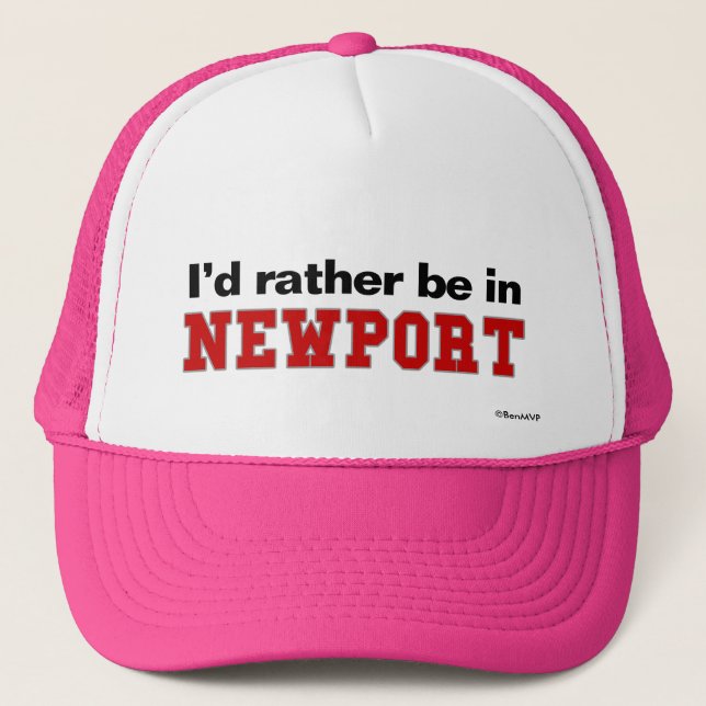 I'd Rather Be In Newport Trucker Hat (Front)