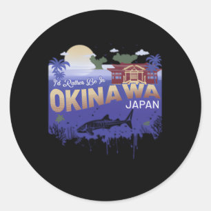 I'D Rather Be In Okinawa Japan Classic Round Sticker