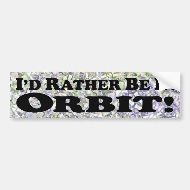 I'd Rather Be In Orbit - Bumper Sticker (Front)