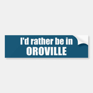 I'd Rather Be In Oroville California Bumper Sticker