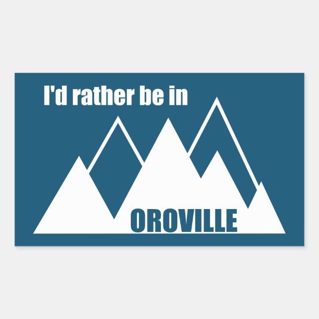 I'd Rather Be In Oroville California Mountain Rectangular Sticker (Front)