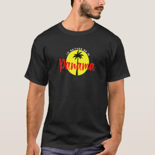 I'd Rather Be in Panama - Beach Vacation Blue Prem T-Shirt