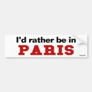I'd Rather Be In Paris Bumper Sticker