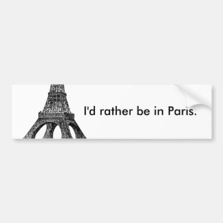 I'd rather be in Paris BUMPER STICKER