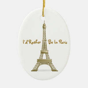 I'd Rather Be in Paris Eiffel Tower Monument Ceramic Ornament