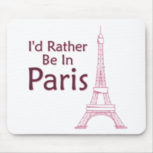 I'd Rather Be In Paris Mouse Pad