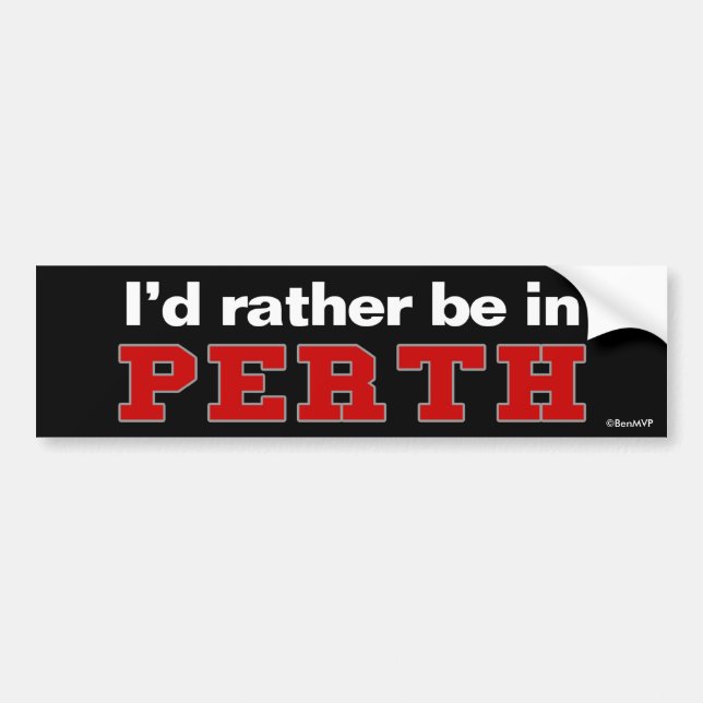 I'd Rather Be In Perth Bumper Sticker (Front)
