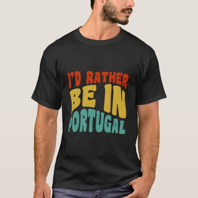 I'D Rather Be In Portugal T-Shirt (Front)