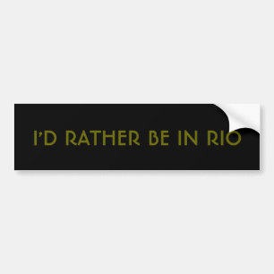 I'd rather be in Rio Bumper Sticker
