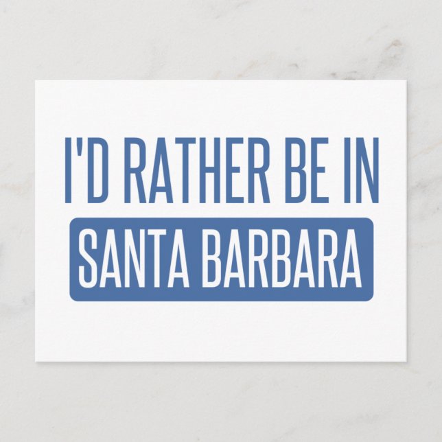 I'd rather be in Santa Barbara Postcard (Front)