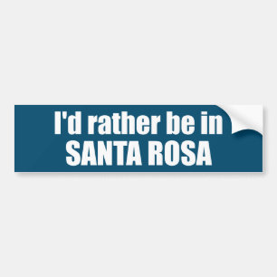 I'd Rather Be In Santa Rosa California Bumper Sticker