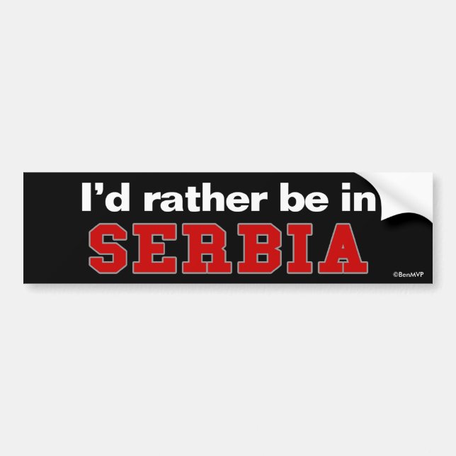 I'd Rather Be In Serbia Bumper Sticker (Front)