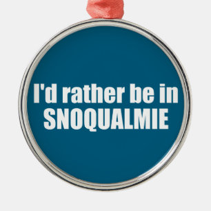 I'd Rather Be In Snoqualmie Washington Metal Ornament