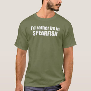 I'd Rather Be In Spearfish South Dakota T-Shirt